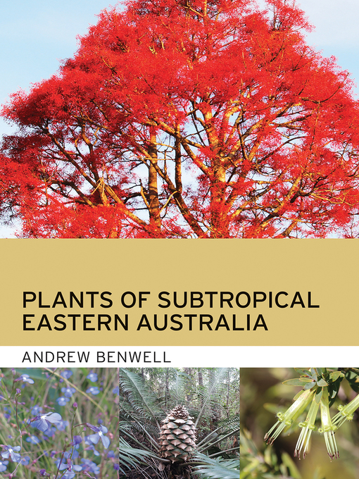 Title details for Plants of Subtropical Eastern Australia by Andrew Benwell - Available